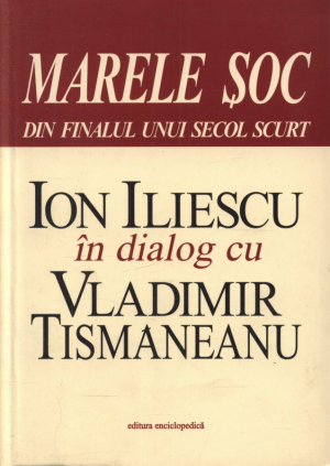 Marele soc din finalul unui secol scurt  Ion Iliescu in dialog cu Vladimir Tismaneanu