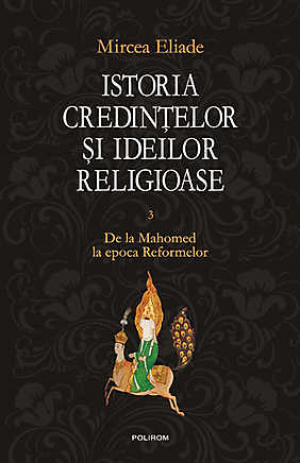 Istoria credintelor si ideilor religioase Volumul 3 De la Mahomed la epoca Reformelor