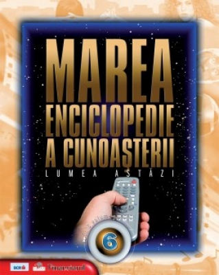 Marea enciclopedie a cunoasterii. Lumea astazi. Vol 6
