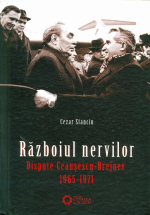 Razboiul nervilor. Dispute Ceausescu-Brejnev 1965-1971