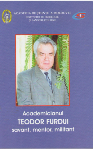 Academicianul Teodor Furdui savant , mentor , militant