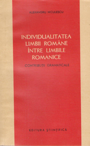 Individualitatea limbii romane intre limbile romanice  volumul 1 Contributii gramaticale + volumul 2 contributii socioculturale
