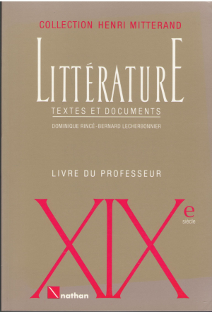 Henri Mitterand Litterature Textes et documents XIXe siecle Livre du professeur