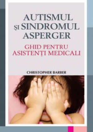 Autismul si sindromul Asperger   Ghid pentru asistenti medicali
