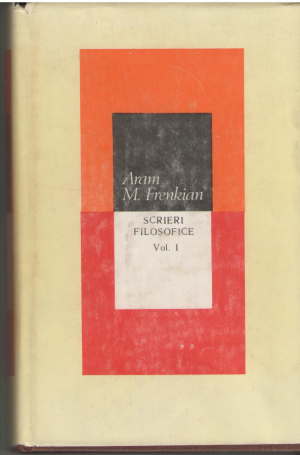 Aram M. Frenkian  Scrieri filosofice Volumul I