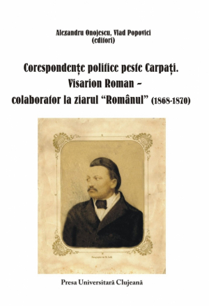 Corespondente politice peste Carpati. Visarion Roman - colaborator la ziarul 
