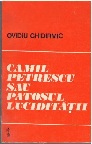 Camil petrescu sau patosul luciditatii