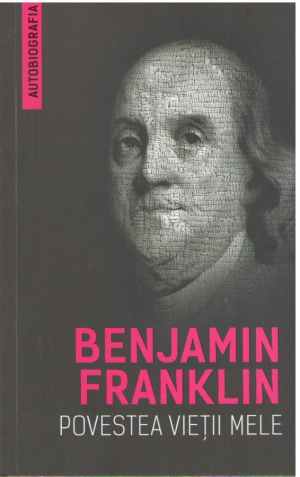 Benjamin Franklin  Povestea vietii mele