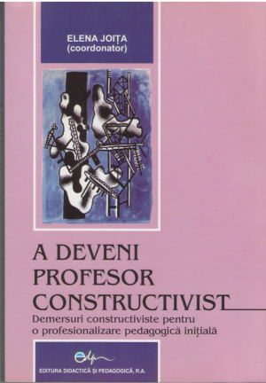 A deveni profesor constructivist  Demersuri constructiviste pentru o profesionalizare pedagogica initiala