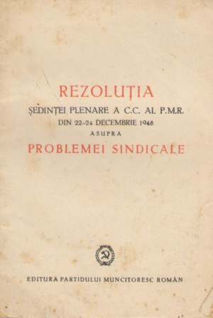 Rezolutia sedintei plenare a C.C. al P.M.R. din 22-24 decembrie 1948 asupra problemei sindicale