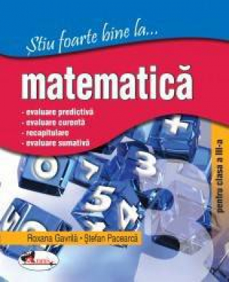 Stiu foarte bine la matematica, clasa 3