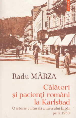 calatori si pacienti romani la karlsbad o istorie culturala a mersului la bai pe la 1900
