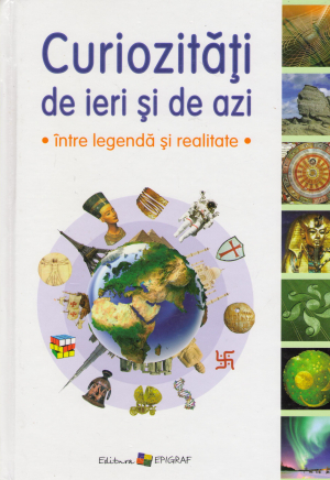 curiozitati de ieri si de azi intre legenda si realitate