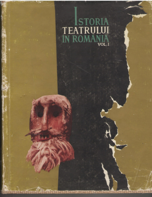 Istoria teatrului in Romania Volumul I  De la inceputuri pana la 1848