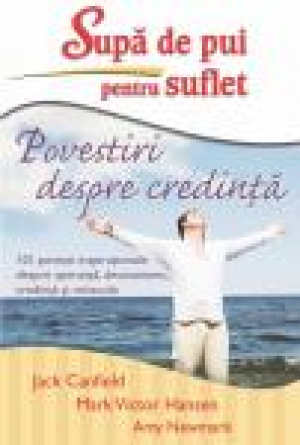 Supă de pui pentru suflet – Povestiri despre credinţă