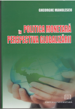 politica monetara in perspectiva globalizarii  Fundamente Configuratie conditionari experiente