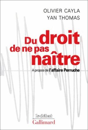 Du droit de ne pas naître  À propos de l'affaire Perruche