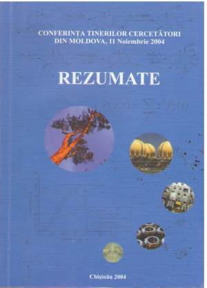 Conferinta tinerilor cercetatori din Moldova, 11 noiembrie 2004  Rezumate
