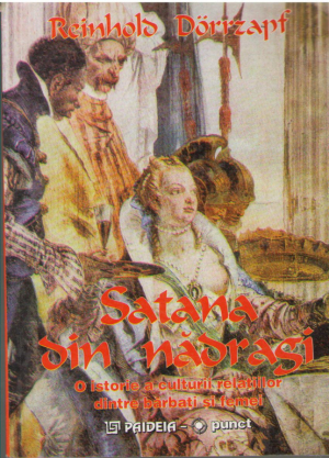 Satana din nadragi  O istorie a culturii relatiilor dintre barbati si femei