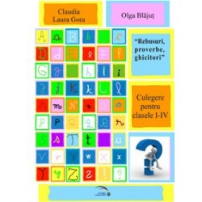 Rebusuri, proverbe, ghicitori. Culegere pentru clasele I-IV