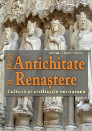 De la antichitate la renastere. Cultura si civilizatie europeana