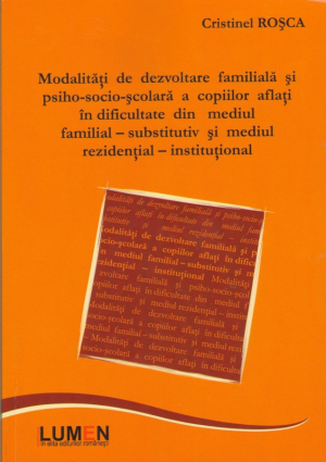 Modalitati de dezvoltare familiala si psiho-sociala-scolara a copiilor aflati in dificultate  din mediu familia - substitutiv  si mediu rezidential - institutional