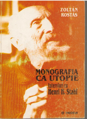 Monografia ca utopie  Interviuri cu Henri H. Stahl 1985-1987