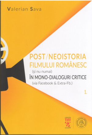 Post/neoistoria filmului românesc (și nu numai) în mono-dialoguri critice (via Facebook & Extra-Fb.). Vol. 1