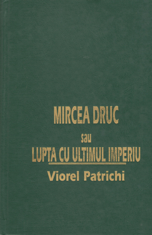Mircea Druc sau lupta cu ultimul imperiu