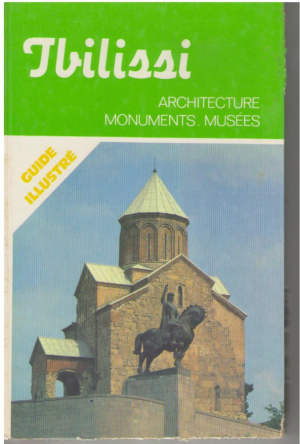Tbilissi. Architecture, Monuments, Musees. Guide Illustre