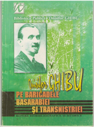 Onisifor Ghibu Pe baricadele Basarabiei si Transnistriei Repere bibliografice si istorice
