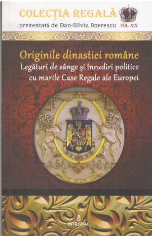 originile dinastiei romane legaturi de sange si inrudiri politice cu marile case regale ale europei volumul xix (i3)