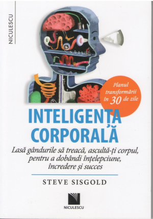 Inteligenta corporala Lasa gandurile sa treaca, asculta-ti corpul, pentru a dobandi intelepciune, incredere si succes