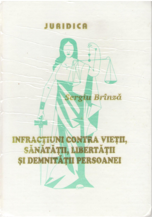 infractiuni contra vietii sanatatii libertatii si demnitatii persoanei