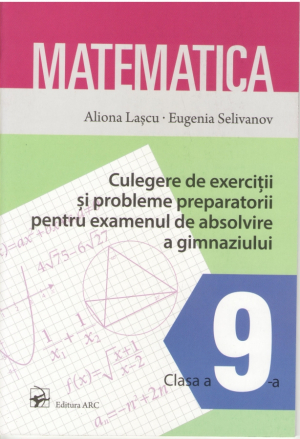 Culegere de exercitii si probleme preparatorii pentru examenul de absolvire a gimnaziului Matematica Clasa a 9-a