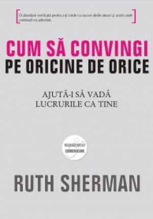 Cum sa convingi pe oricine de orice