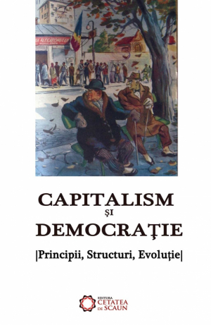 Capitalism și democrație. Principii, Structuri, Evoluţie.