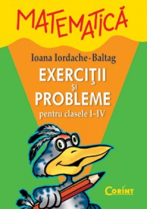 Matematica: exercitii, probleme si teste. Clasele I-IV