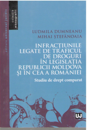 Infractiunile legate de traficul de droguri in legislatia Republicii Moldova si in ce a Romaniei: Studiu de drept comparat