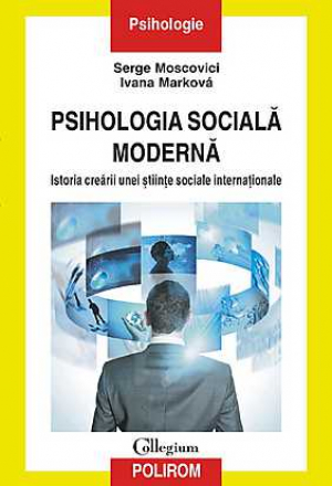Psihologia sociala moderna. Istoria crearii unei stiinte sociale internationale