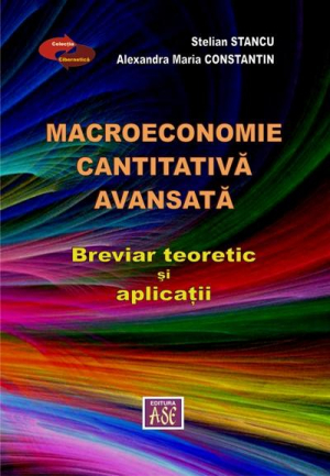 Macroeconomie cantitativa avansata. Breviar teoretic si aplicatii